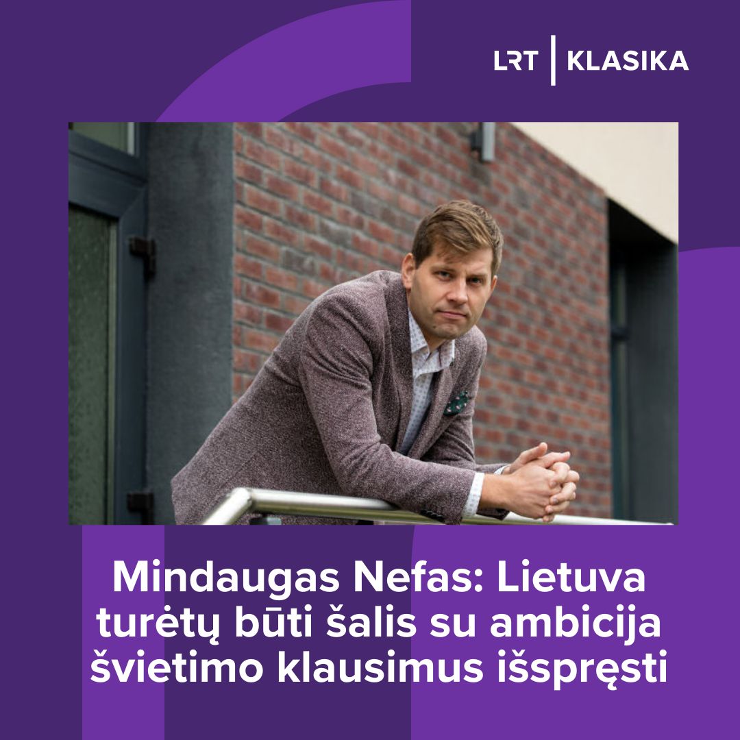 Mindaugas Nefas: Lietuva turėtų būti šalis su ambicija švietimo klausimus išspręsti