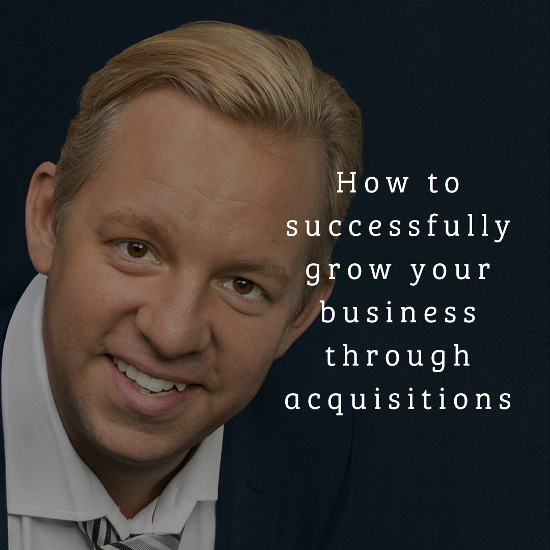 How to successfully grow your business through acquisitions