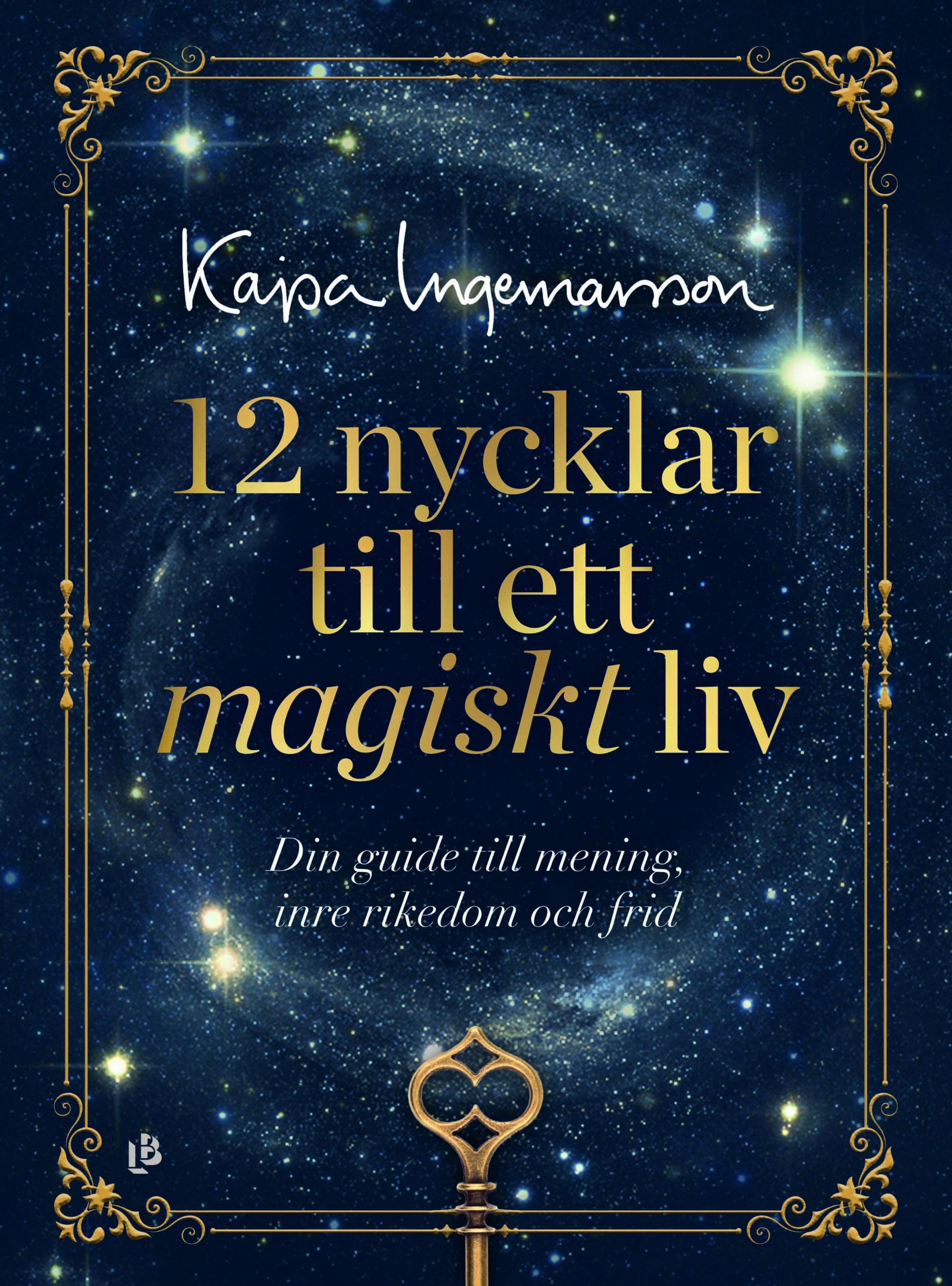 Veckans boktips: 12 nycklar till ett magiskt liv - din guide till mening, inre rikedom och frid av Kajsa Ingemarsson