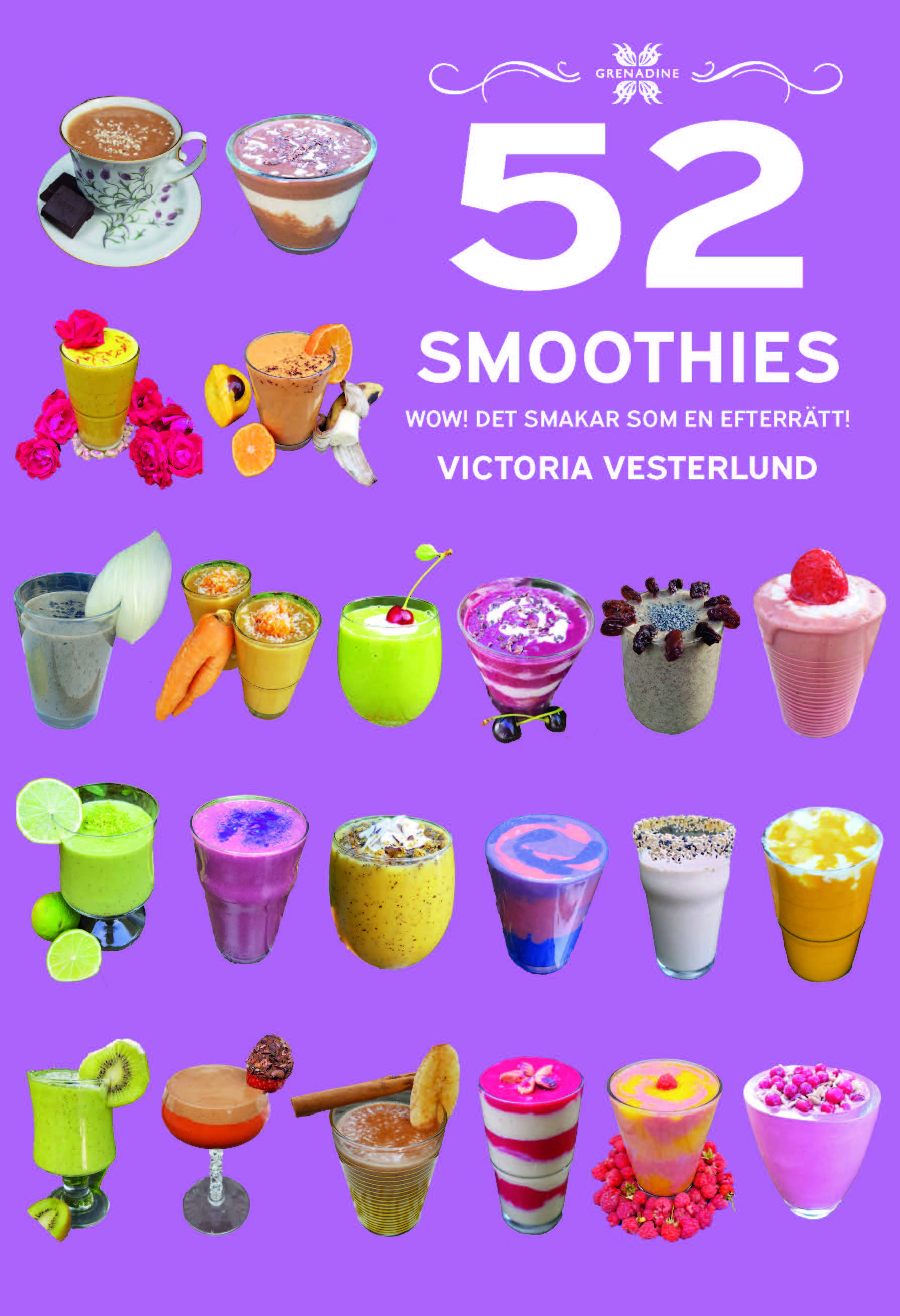 52 Smoothies: Wow! Det smakar som en efterrätt! är skriven av författaren Victoria Vesterlund, Grenadine Bokförlag.