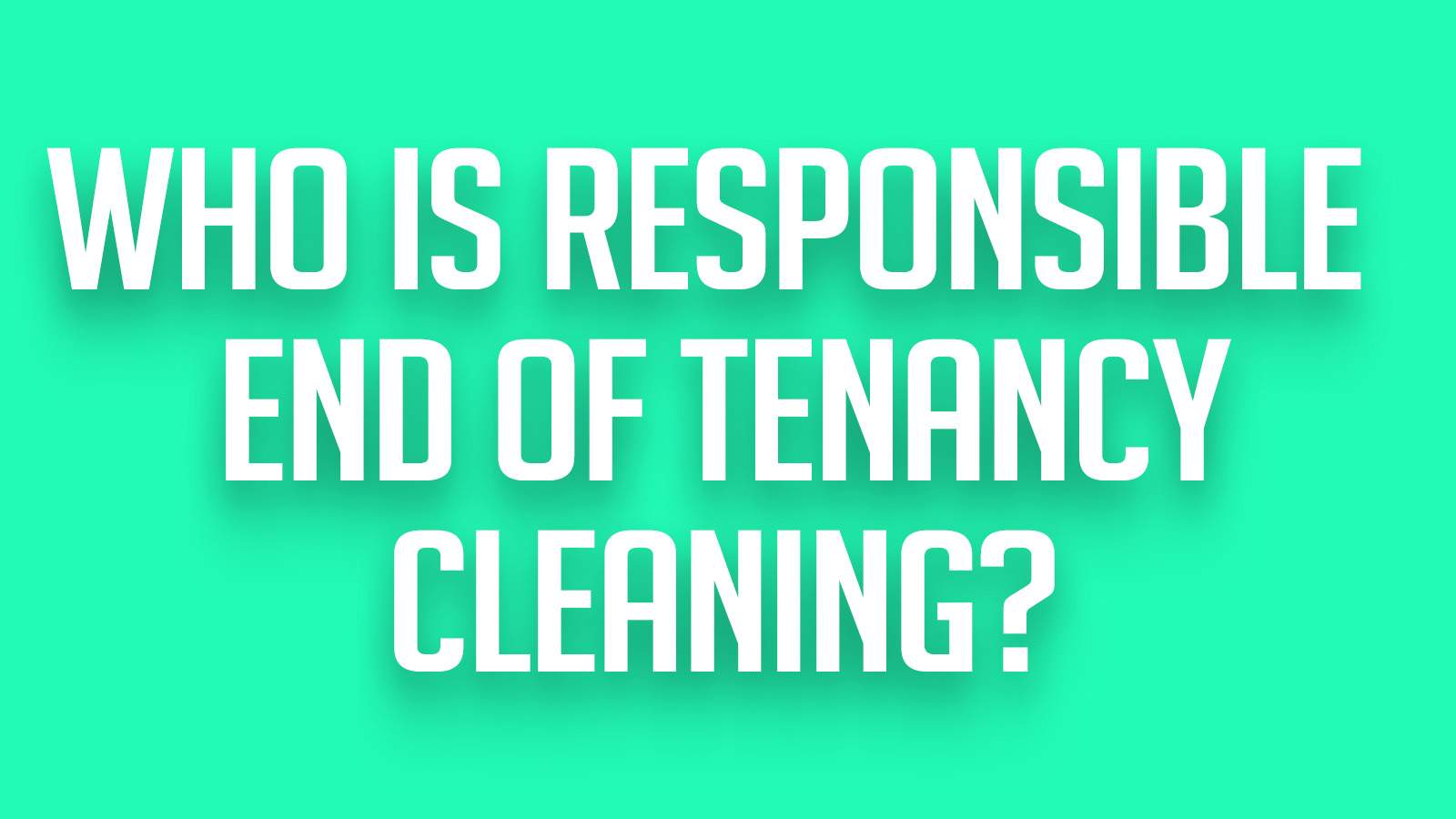 Who is responsible for end of tenancy cleaning?