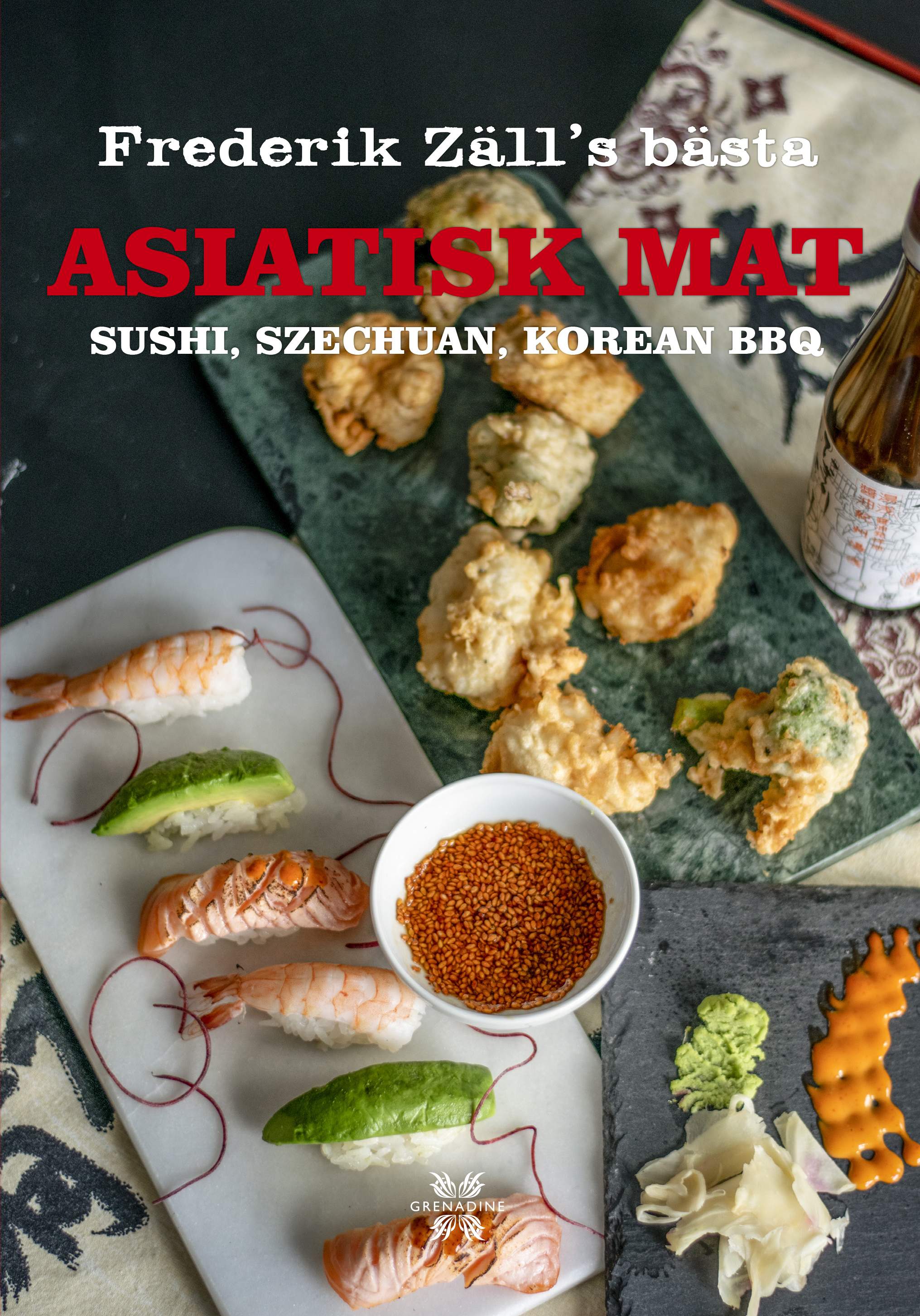 Asiatisk mat: Sushi, Szechuan, Korean BBQ – Frederik Zäll´s bästa av Frederik Zäll, Grenadine Bokförlag.