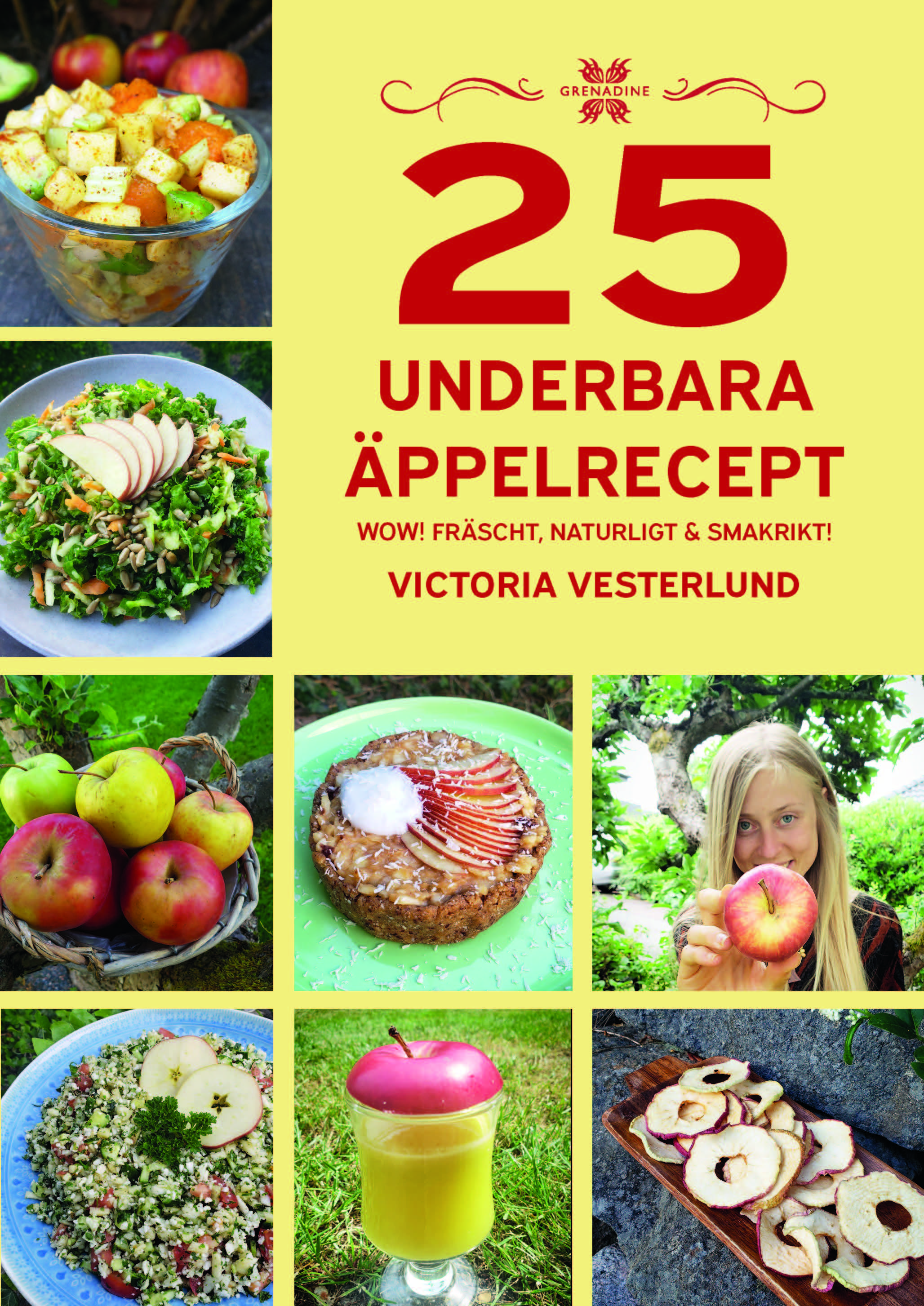 Boken 25 Underbara äppelrecept: Wow! Fräscht, naturligt & smakrikt! av Victoria Vesterlund, Grenadine Bokförlag.