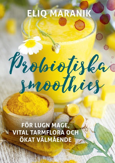 Probiotiska smoothies: För lugn mage, vital tarmflora och ökat välmående av Eliq Maranik, Grenadine Bokförlag.