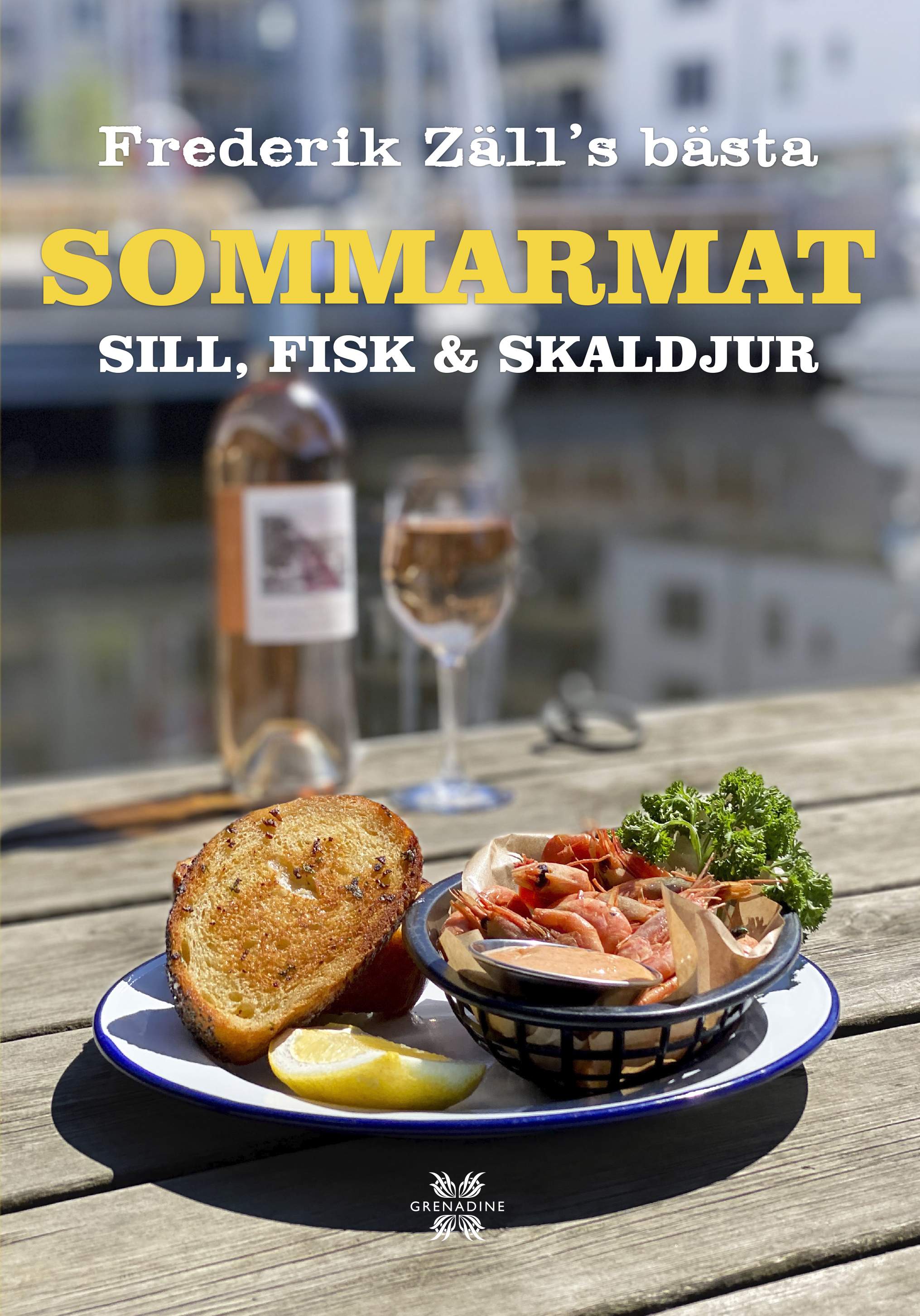 Sommarmat: Sill, fisk & skaldjur – Frederik Zäll´s bästa av Frederik Zäll Grenadine Bokförlag.